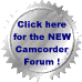 Visit the NEW and improved Camcorder Forum NOW !